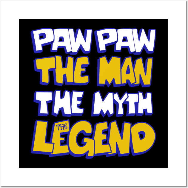 paw paw the man the myth the legend father day Wall Art by JayD World